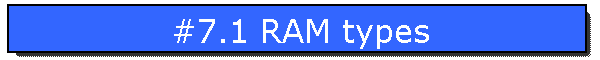 #7.1 RAM types