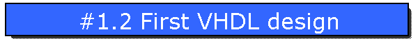 #1.2 First VHDL design